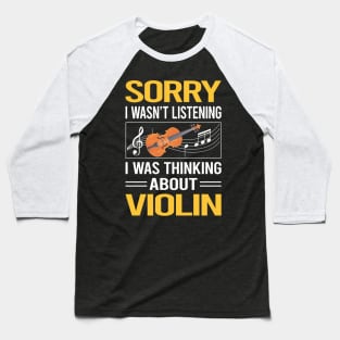 Sorry I Was Not Listening Violin Baseball T-Shirt